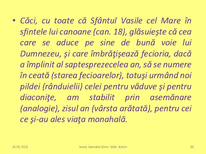  • Căci, cu toate că Sfântul Vasile cel Mare în sfintele lui canoane