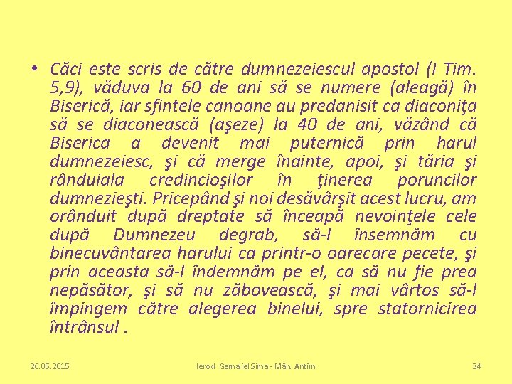  • Căci este scris de către dumnezeiescul apostol (I Tim. 5, 9), văduva