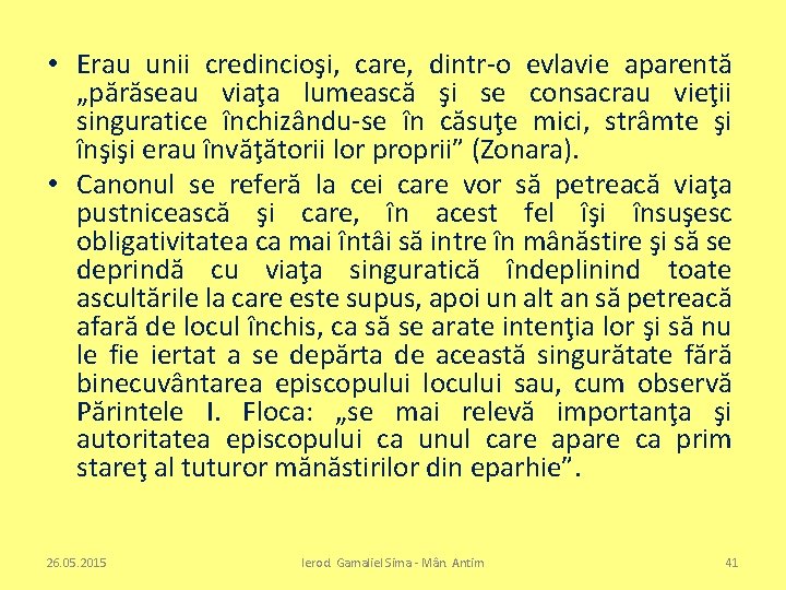  • Erau unii credincioşi, care, dintr-o evlavie aparentă „părăseau viaţa lumească şi se