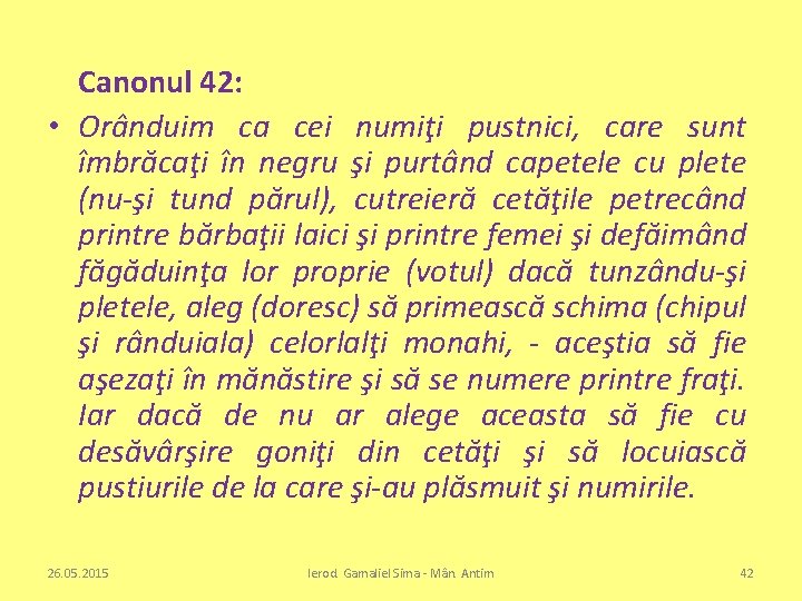 Canonul 42: • Orânduim ca cei numiţi pustnici, care sunt îmbrăcaţi în negru şi