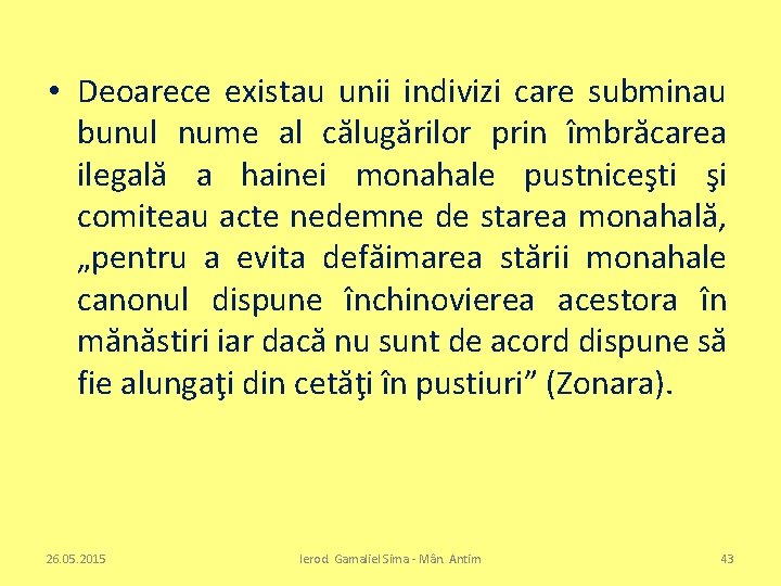  • Deoarece existau unii indivizi care subminau bunul nume al călugărilor prin îmbrăcarea