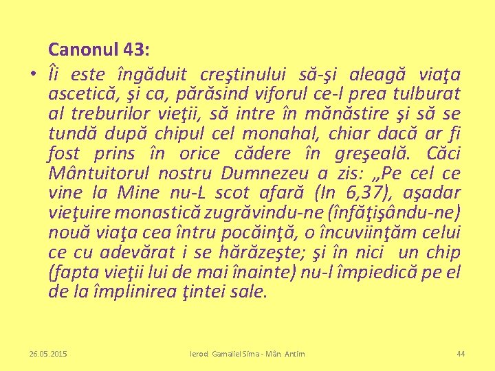 Canonul 43: • Îi este îngăduit creştinului să-şi aleagă viaţa ascetică, şi ca, părăsind