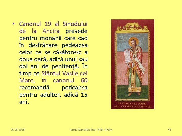  • Canonul 19 al Sinodului de la Ancira prevede pentru monahii care cad