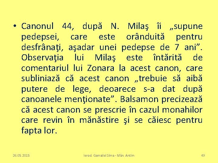  • Canonul 44, după N. Milaş îi „supune pedepsei, care este orânduită pentru