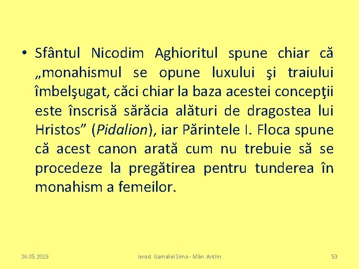  • Sfântul Nicodim Aghioritul spune chiar că „monahismul se opune luxului şi traiului