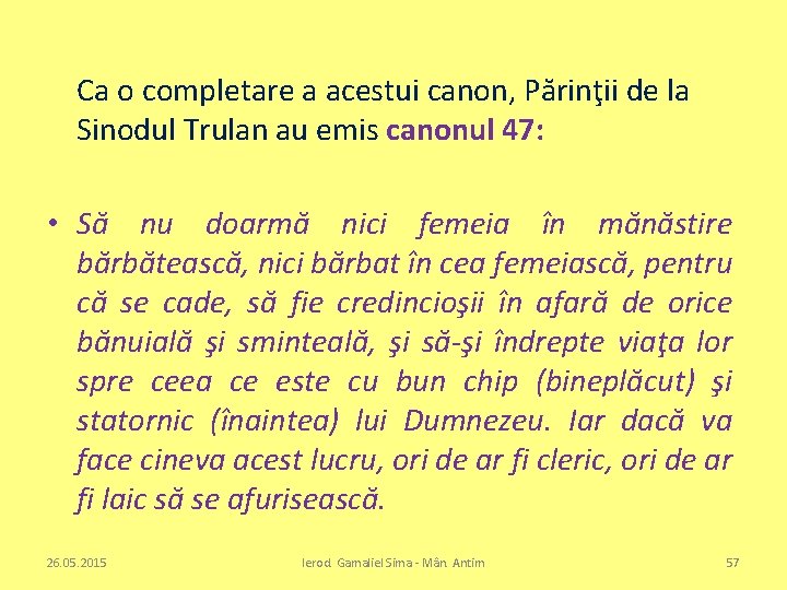 Ca o completare a acestui canon, Părinţii de la Sinodul Trulan au emis canonul