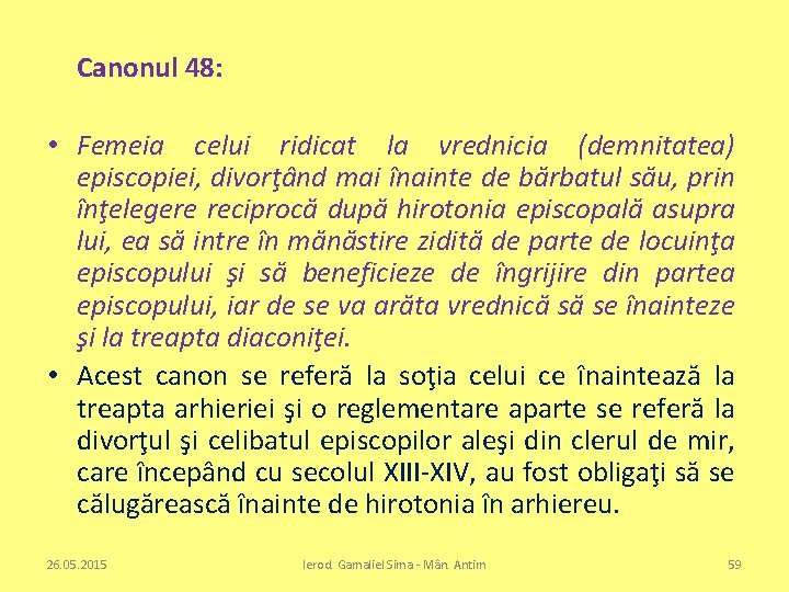 Canonul 48: • Femeia celui ridicat la vrednicia (demnitatea) episcopiei, divorţând mai înainte de