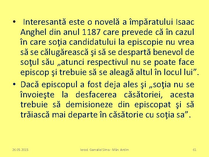  • Interesantă este o novelă a împăratului Isaac Anghel din anul 1187 care