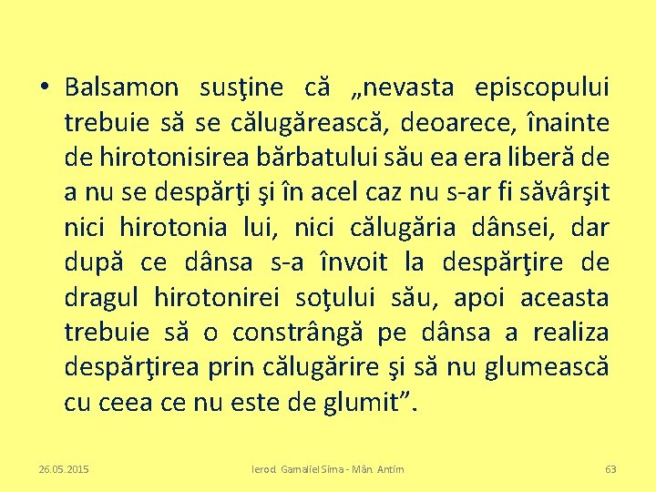  • Balsamon susţine că „nevasta episcopului trebuie să se călugărească, deoarece, înainte de