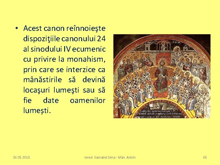  • Acest canon reînnoieşte dispoziţiile canonului 24 al sinodului IV ecumenic cu privire