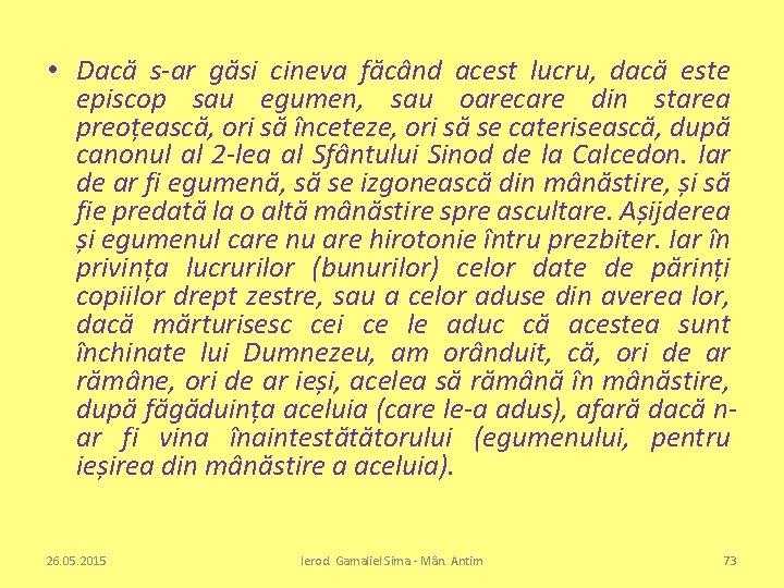  • Dacă s-ar găsi cineva făcând acest lucru, dacă este episcop sau egumen,