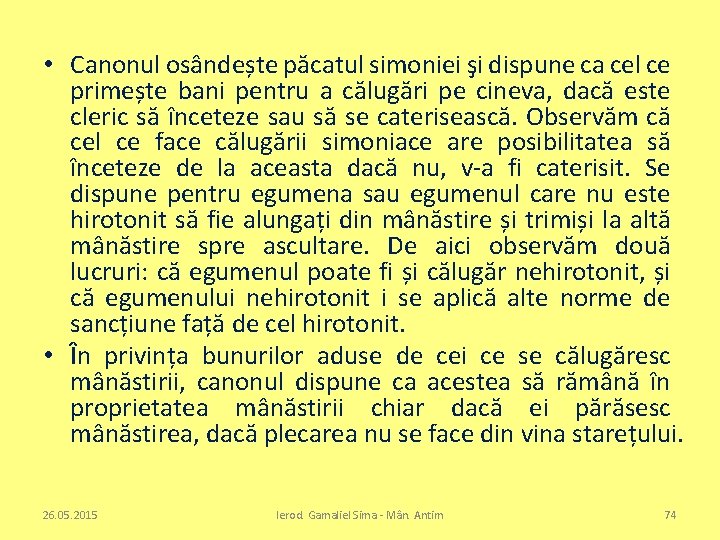  • Canonul osândește păcatul simoniei şi dispune ca cel ce primește bani pentru