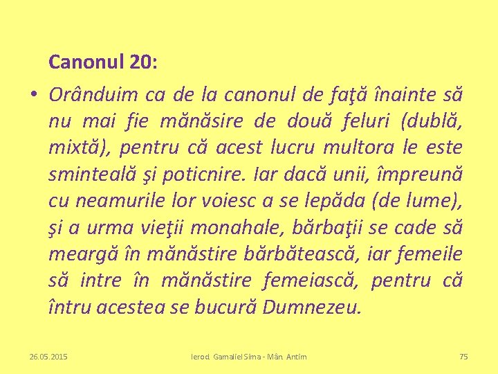 Canonul 20: • Orânduim ca de la canonul de faţă înainte să nu mai