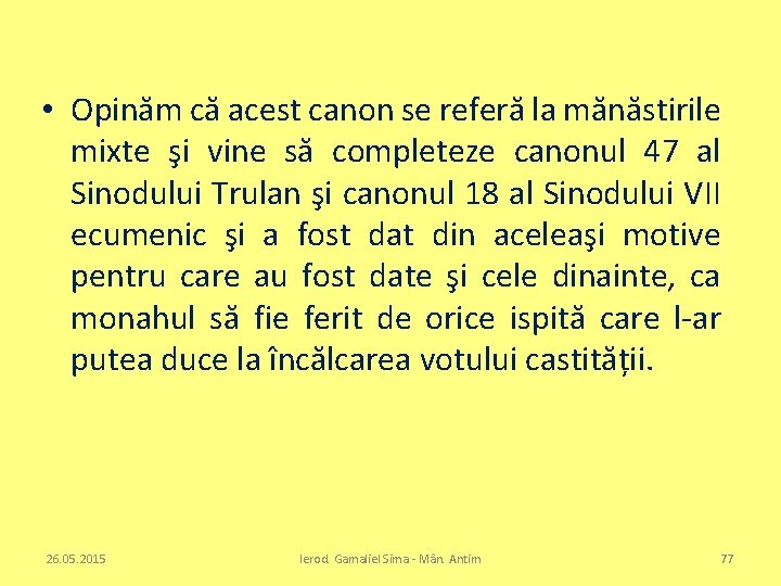  • Opinăm că acest canon se referă la mănăstirile mixte şi vine să