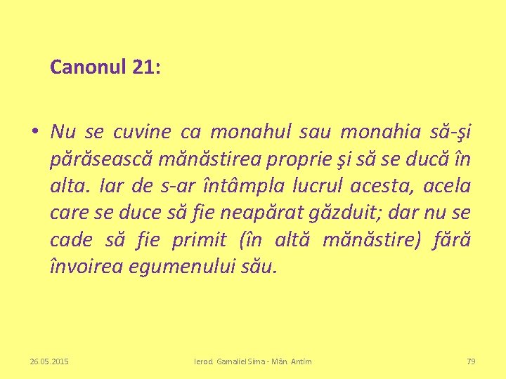 Canonul 21: • Nu se cuvine ca monahul sau monahia să-şi părăsească mănăstirea proprie