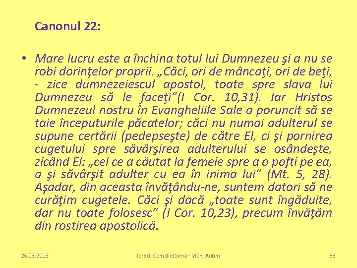 Canonul 22: • Mare lucru este a închina totul lui Dumnezeu şi a nu