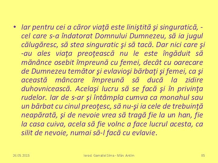  • Iar pentru cei a căror viaţă este liniştită şi singuratică, cel care