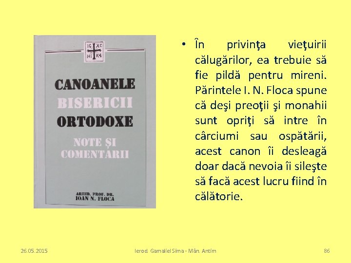  • În privinţa vieţuirii călugărilor, ea trebuie să fie pildă pentru mireni. Părintele