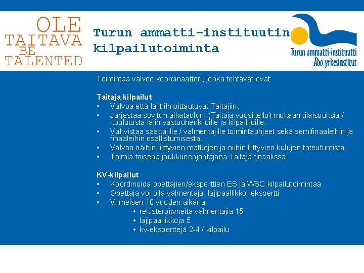 Turun ammatti-instituutin kilpailutoiminta Toimintaa valvoo koordinaattori, jonka tehtävät ovat: Taitaja kilpailut • Valvoa että