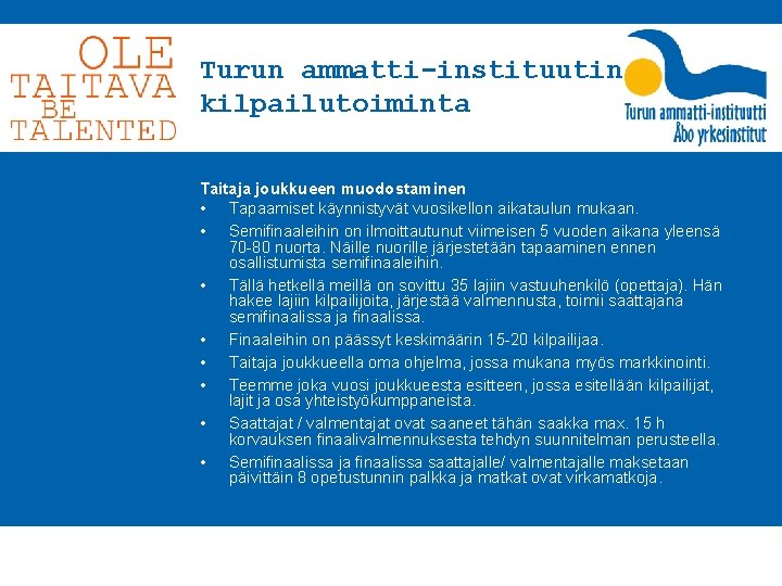 Turun ammatti-instituutin kilpailutoiminta Taitaja joukkueen muodostaminen • Tapaamiset käynnistyvät vuosikellon aikataulun mukaan. • Semifinaaleihin