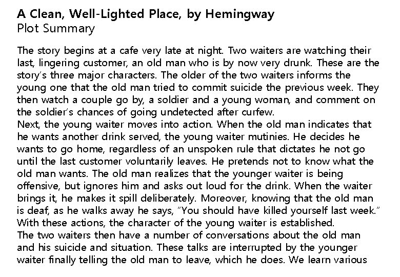 A Clean, Well-Lighted Place, by Hemingway Plot Summary The story begins at a cafe