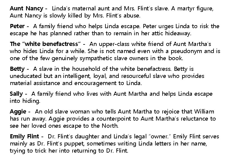 Aunt Nancy - Linda’s maternal aunt and Mrs. Flint’s slave. A martyr figure, Aunt