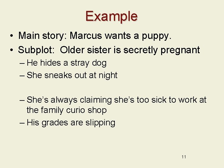 Example • Main story: Marcus wants a puppy. • Subplot: Older sister is secretly