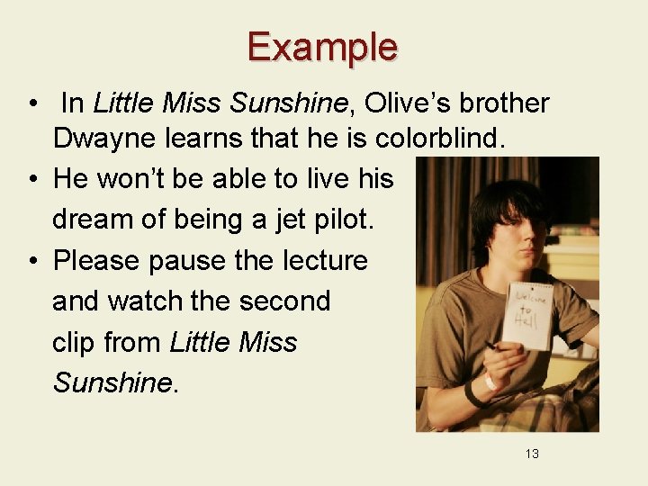 Example • In Little Miss Sunshine, Olive’s brother Dwayne learns that he is colorblind.