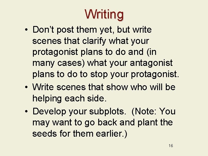 Writing • Don’t post them yet, but write scenes that clarify what your protagonist