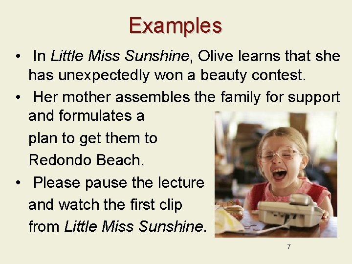 Examples • In Little Miss Sunshine, Olive learns that she has unexpectedly won a