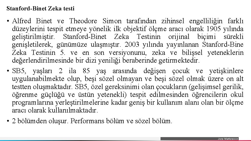 Stanford-Binet Zeka testi • Alfred Binet ve Theodore Simon tarafından zihinsel engelliliğin farklı düzeylerini