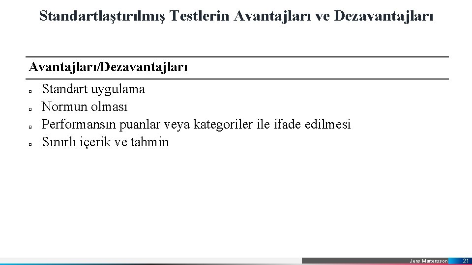 Standartlaştırılmış Testlerin Avantajları ve Dezavantajları Avantajları/Dezavantajları Standart uygulama Normun olması Performansın puanlar veya kategoriler