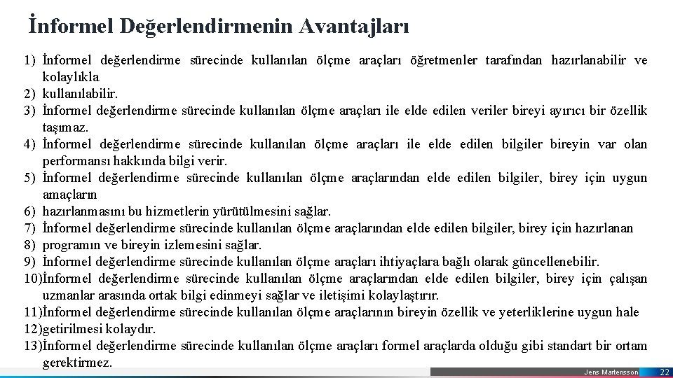 İnformel Değerlendirmenin Avantajları 1) İnformel değerlendirme sürecinde kullanılan ölçme araçları öğretmenler tarafından hazırlanabilir ve