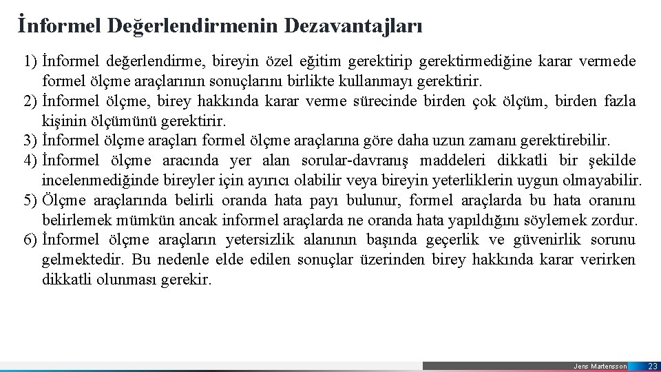 İnformel Değerlendirmenin Dezavantajları 1) İnformel değerlendirme, bireyin özel eğitim gerektirip gerektirmediğine karar vermede formel