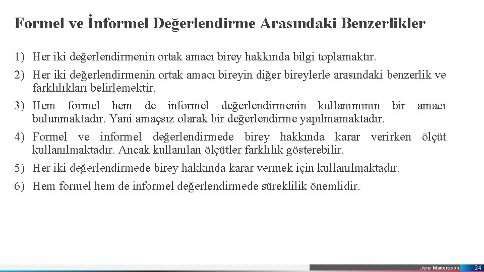 Formel ve İnformel Değerlendirme Arasındaki Benzerlikler 1) Her iki değerlendirmenin ortak amacı birey hakkında