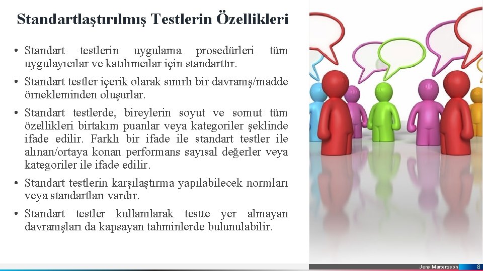 Standartlaştırılmış Testlerin Özellikleri • Standart testlerin uygulama prosedürleri tüm uygulayıcılar ve katılımcılar için standarttır.