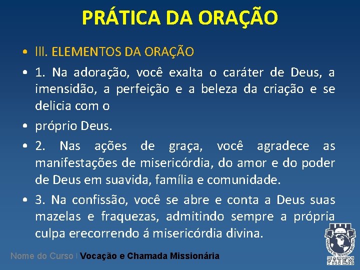 PRÁTICA DA ORAÇÃO • lll. ELEMENTOS DA ORAÇÃO • 1. Na adoração, você exalta