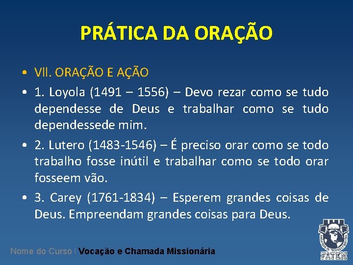 PRÁTICA DA ORAÇÃO • Vll. ORAÇÃO E AÇÃO • 1. Loyola (1491 – 1556)