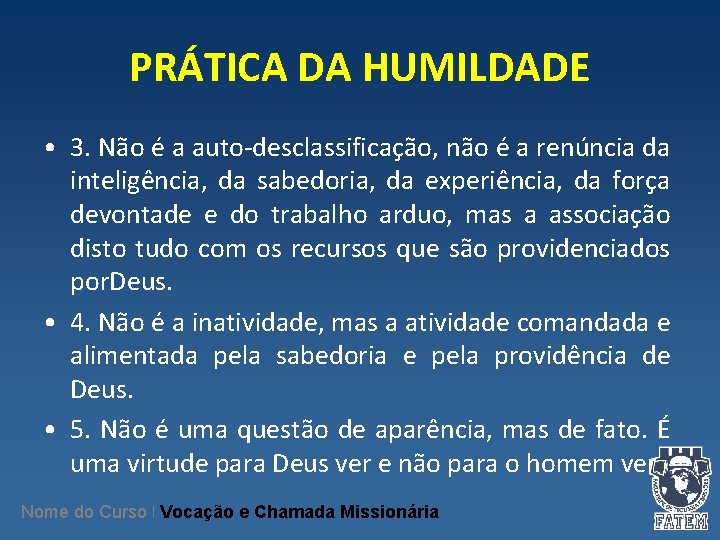 PRÁTICA DA HUMILDADE • 3. Não é a auto-desclassificação, não é a renúncia da