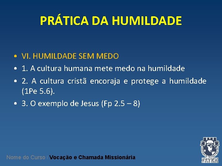 PRÁTICA DA HUMILDADE • VI. HUMILDADE SEM MEDO • 1. A cultura humana mete