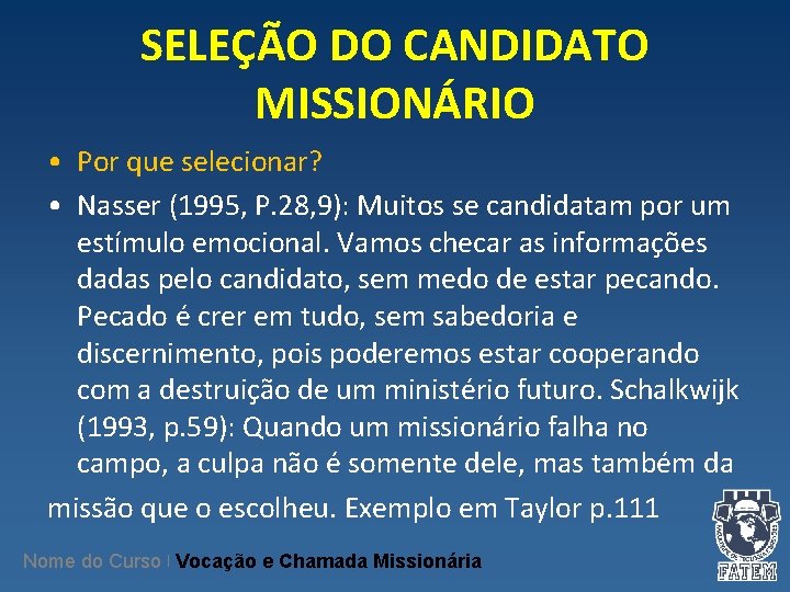 SELEÇÃO DO CANDIDATO MISSIONÁRIO • Por que selecionar? • Nasser (1995, P. 28, 9):