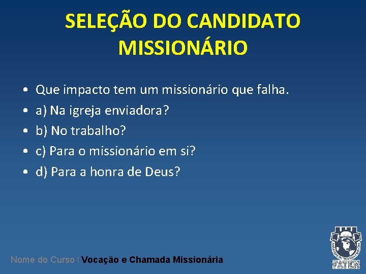 SELEÇÃO DO CANDIDATO MISSIONÁRIO • • • Que impacto tem um missionário que falha.