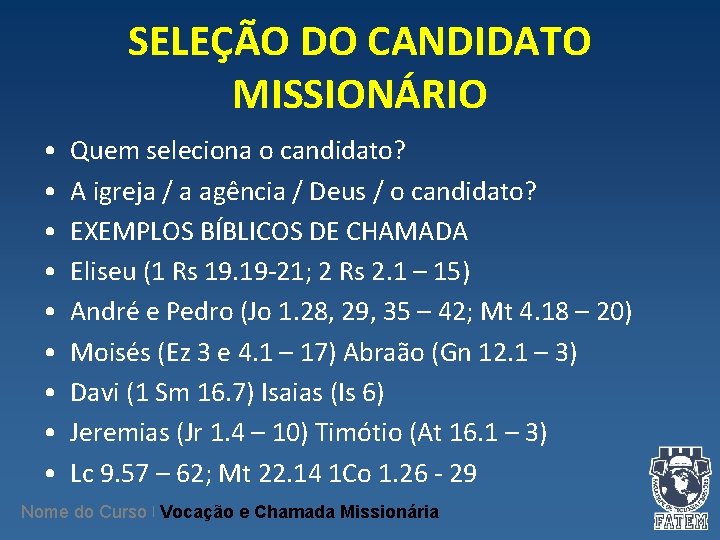 SELEÇÃO DO CANDIDATO MISSIONÁRIO • • • Quem seleciona o candidato? A igreja /