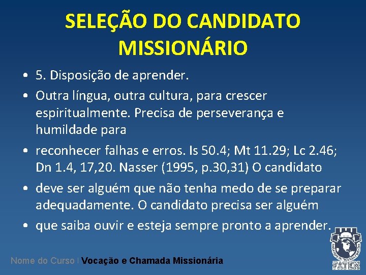 SELEÇÃO DO CANDIDATO MISSIONÁRIO • 5. Disposição de aprender. • Outra língua, outra cultura,