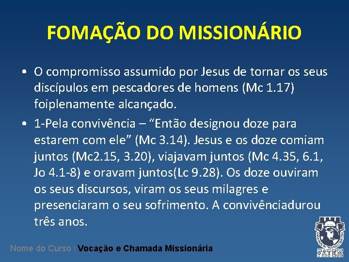 FOMAÇÃO DO MISSIONÁRIO • O compromisso assumido por Jesus de tornar os seus discípulos