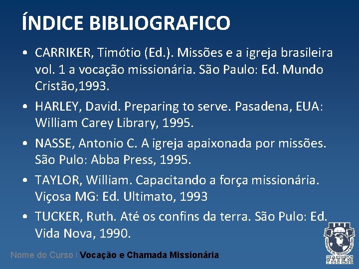 ÍNDICE BIBLIOGRAFICO • CARRIKER, Timótio (Ed. ). Missões e a igreja brasileira vol. 1