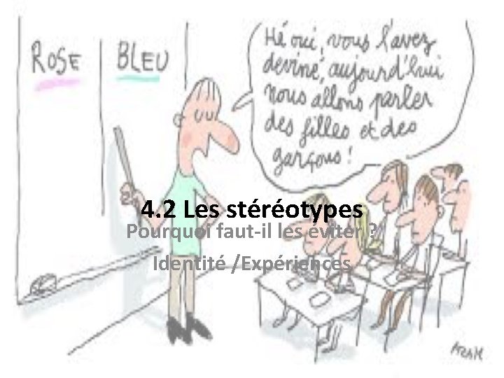4. 2 Les stéréotypes Pourquoi faut-il les éviter ? Identité /Expériences 4. 2 Les stéréotypes Pourquoi faut-il les éviter ? Identité /Expériences