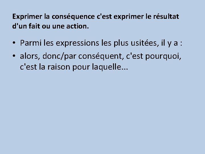 Exprimer la conséquence c'est exprimer le résultat d'un fait ou une action. • Parmi