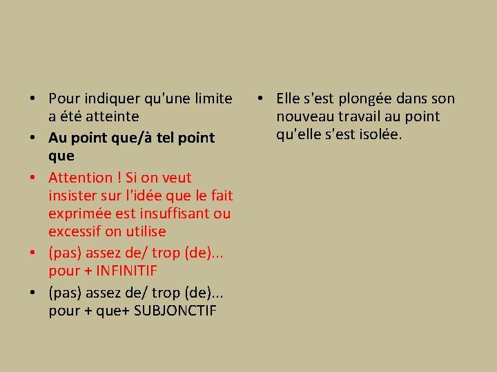  • Pour indiquer qu'une limite a été atteinte • Au point que/à tel