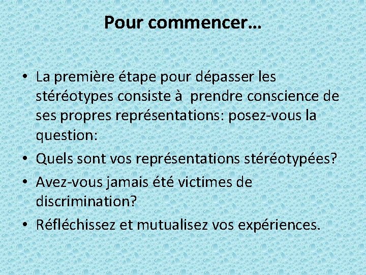 Pour commencer… • La première étape pour dépasser les stéréotypes consiste à prendre conscience